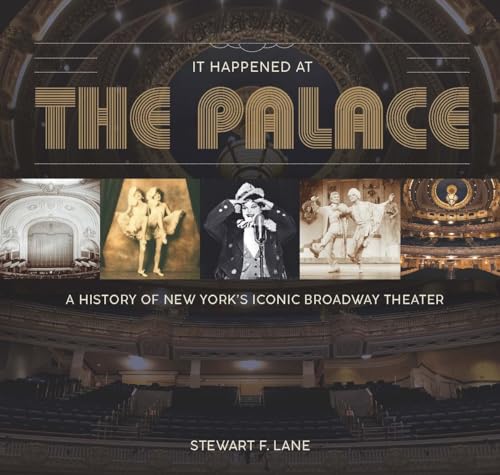It Happened at the Palace: A History of New York’s Iconic Broadway Theater (Hardcover)