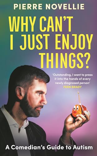 Why Can't I Just Enjoy Things?: A Comedian's Guide to Autism (Kindle Edition)