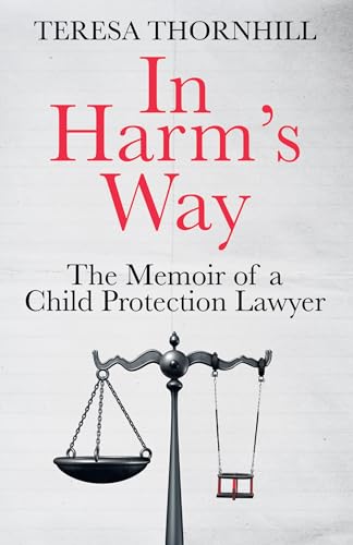 In Harm’s Way: The Memoir of a Child Protection Lawyer from the Most Secretive Court in England and Wales – the Family Court (Kindle Edition)