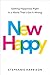 New Happy: Getting Happiness Right in a World That's Got It Wrong