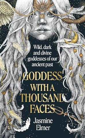 Goddess with a Thousand Faces: A one-of-a-kind exploration of goddesses from our ancient past