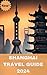 SHANGHAI TRAVEL GUIDE 2024:...