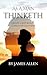 As a Man Thinketh: 1902 Classic Edition: Create Your Own Reality (Annotated)