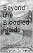 Beyond the Bloodied Fields by Sid James Hogan