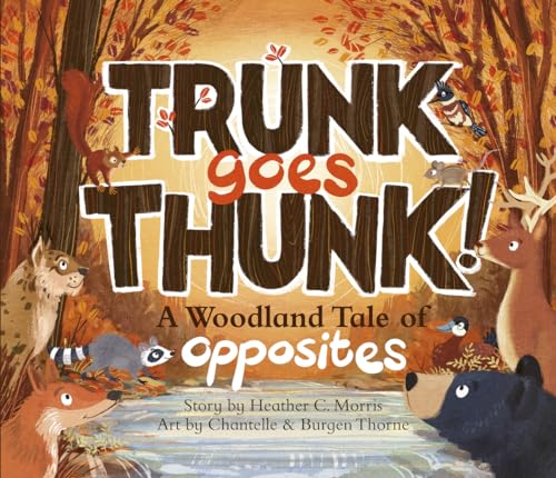 Trunk Goes Thunk!: A Woodland Tale of Opposites (Hardcover)