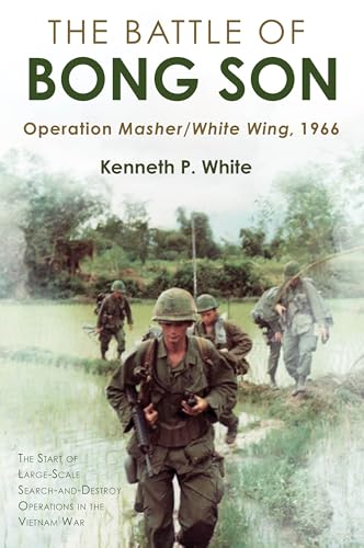 The Battle of Bong Son: Operation Masher/White Wing, 1966 (Kindle Edition)