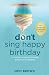 Don't Sing Happy Birthday by Joni Brown