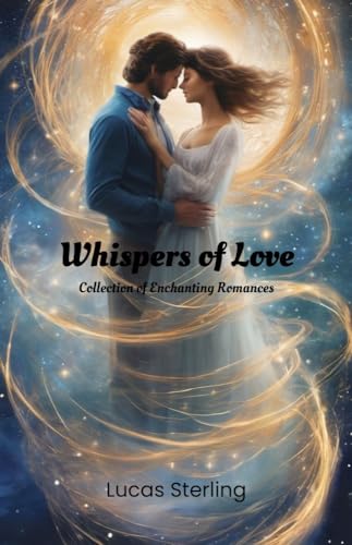 Whispers of Love: A Collection of Enchanting Romances (Kindle Edition)