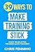 39 Ways to Make Training Stick: What to Do After Trainees Leave the Room (Learning and Development Training Books)