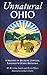 Unnatural Ohio: A History of Buckeye Cryptids, Legends & Other Mysteries (American Legends)