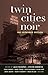 Twin Cities Noir by Steven Horwitz