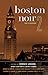Boston Noir 2: The Classics (Akashic Noir)