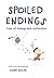 Spoiled Endings: Tales of M...
