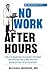 No Work After Hours: Tools to Maintain a Pleasant, Efficient, and Productive Clinic Without Work Before or After Hours (MD Efficacy)