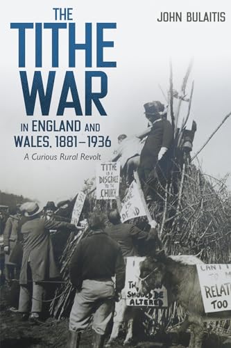 The Tithe War in England and Wales, 1881-1936: A Curious Rural Revolt (Boydell Studies in Rural History, 5)