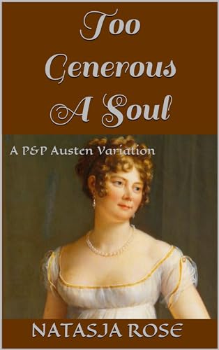 Too Generous A Soul: A P&P Austen Variation (A Surfeit of Sisterly Affection Book 1)