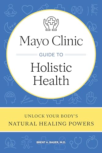 Mayo Clinic Guide to Holistic Health: Unlock your body's natural healing powers (Kindle Edition)