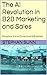 The AI Revolution in B2B Marketing and Sales by Stephan Sunn