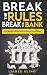 Break the Rules, Break the Bank: The Modern Blueprint to Your First Million