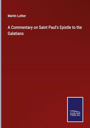 A Commentary on Saint Paul's Epistle to the Galatians