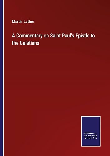 A Commentary on Saint Paul's Epistle to the Galatians