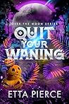 Quit Your Waning by Etta Pierce