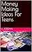 Money Making Ideas For Teen...