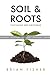 Soil & Roots: Cultivating D...