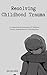 Resolving Childhood Trauma:...