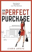 An Imperfect Purchase: Shop Smarter Look Better Love Your Wardrobe (The Imperfect Series)