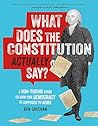 What Does the Constitution Actually Say?: A Non-Boring Guide to How Our Democracy Is Supposed to Work What Does the Constitution Actually Say?: A Non-Boring Guide to How Our Democracy Is Supposed to Work