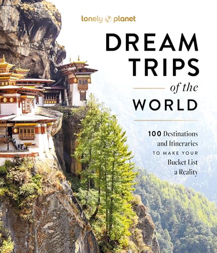 Lonely Planet Dream Trips of the World: 100 Destinations and Itineraries to Make Your Bucket List a Reality (Hardcover)