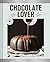 Chocolate Lover: A Baking B...