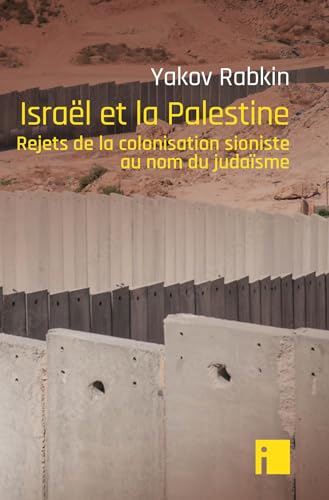 Israël et la Palestine: Rejets de la colonisation sioniste au nom du judaïsme (Paperback)