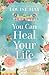 You Can Heal Your Life: 40th Anniversary Edition