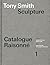 Tony Smith Sculpture: Catalogue Raisonné Volume 1
