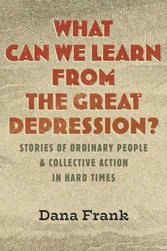 What Can We Learn from the Great Depression?: Stories of Ordinary People & Collective Action in Hard Times (Hardcover)