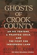 Ghosts of Crook County: An Oil Fortune, a Phantom Child, and the Fight for Indigenous Land