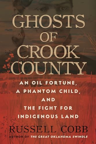 Ghosts of Crook County: An Oil Fortune, a Phantom Child, and the Fight for Indigenous Land (Hardcover)