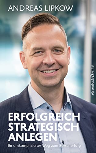 Erfolgreich strategisch anlegen: Ihr unkomplizierter Weg zum Börsenerfolg (German Edition)