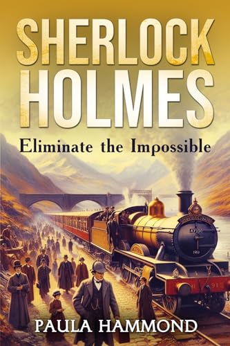 Sherlock Holmes - Eliminate the Impossible (Kindle Edition)
