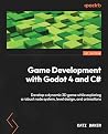 Game Development with Godot 4 and C#: Develop a dynamic 3D game while exploring a robust node system, level design, and animations Game Development with Godot 4 and C#: Develop a dynamic 3D game while exploring a robust node system, level design, and animations