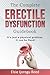 THE COMPLETE ERECTILE DYSFUNCTION GUIDEBOOK: It’s just a physical problem. It can be fixed!