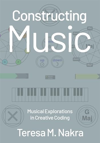 Constructing Music: Musical Explorations in Creative Coding (Kindle Edition)