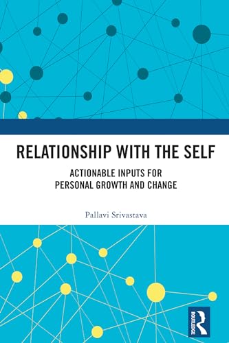 Relationship with the Self: Actionable Inputs for Personal Growth and Change (Kindle Edition)