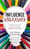 Influence Unleashed by Victoria  Pelletier