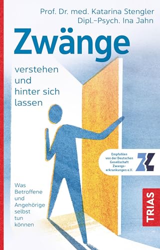 Zwänge verstehen und hinter sich lassen: Was Betroffene und Angehörige selbst tun können (German Edition)
