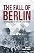 The Fall of Berlin: The fin...