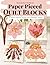 Wonderful World of Paper-Pieced Quilt Blocks: 30 Nature-Inspired Designs and Beautiful Sampler Projects