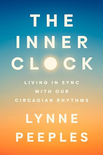 The Inner Clock: Living in Sync with Our Circadian Rhythms (Kindle Edition)